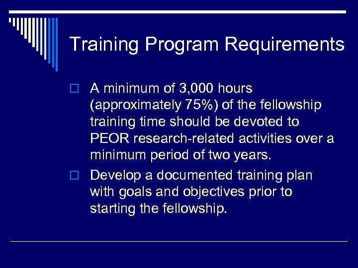 Training Program Requirements o A minimum of 3, 000 hours (approximately 75%) of the