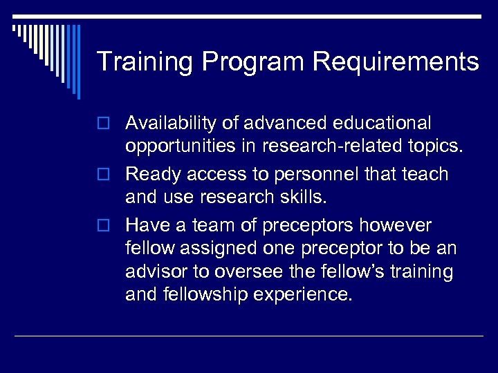 Training Program Requirements o Availability of advanced educational opportunities in research-related topics. o Ready