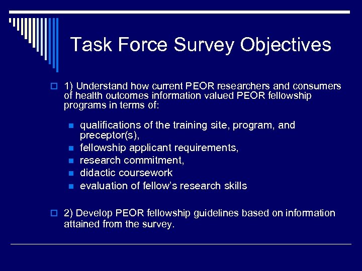 Task Force Survey Objectives o 1) Understand how current PEOR researchers and consumers of