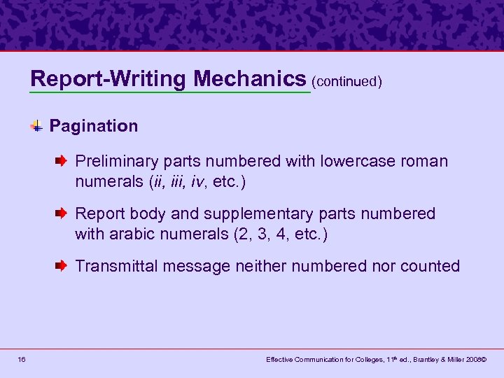 Report-Writing Mechanics (continued) Pagination Preliminary parts numbered with lowercase roman numerals (ii, iv, etc.