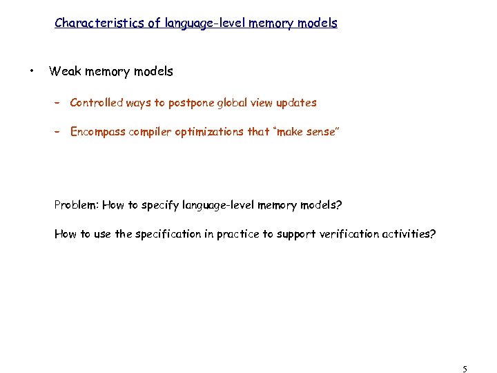 Characteristics of language-level memory models • Weak memory models – Controlled ways to postpone