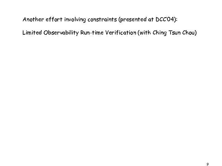 Another effort involving constraints (presented at DCC’ 04): Limited Observability Run-time Verification (with Ching