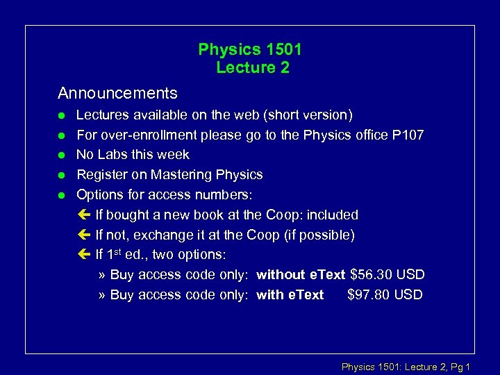Physics 1501 Lecture 2 Announcements l l l Lectures available on the web (short