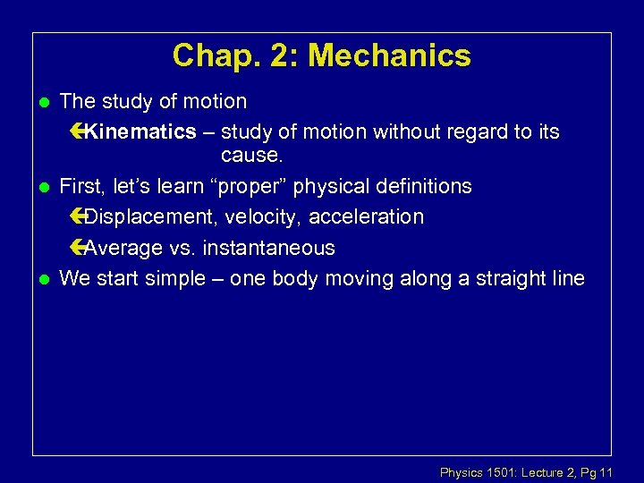 Chap. 2: Mechanics l l l The study of motion ç Kinematics – study