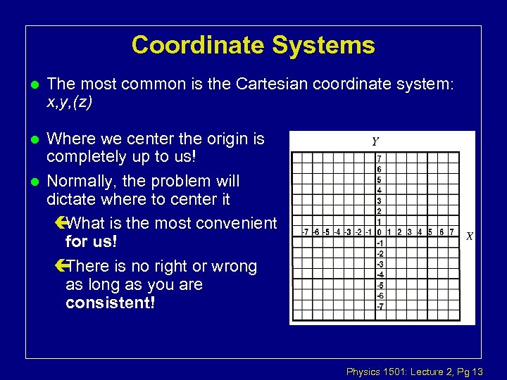 Coordinate Systems l The most common is the Cartesian coordinate system: x, y, (z)