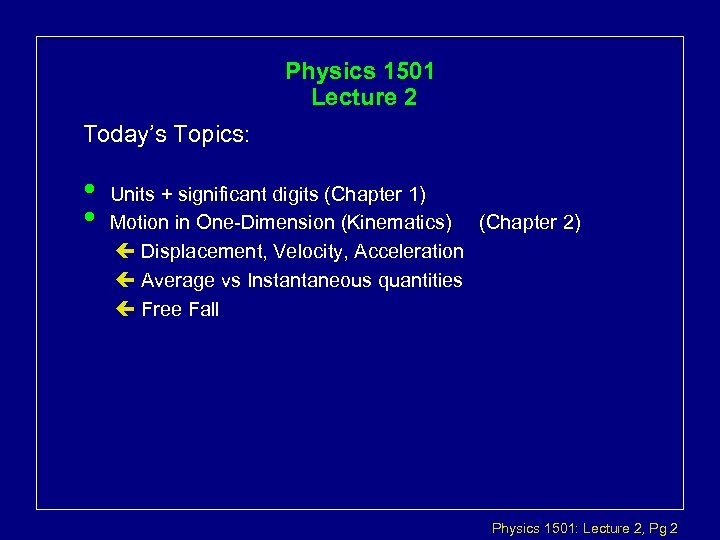 Physics 1501 Lecture 2 Today’s Topics: • • Units + significant digits (Chapter 1)