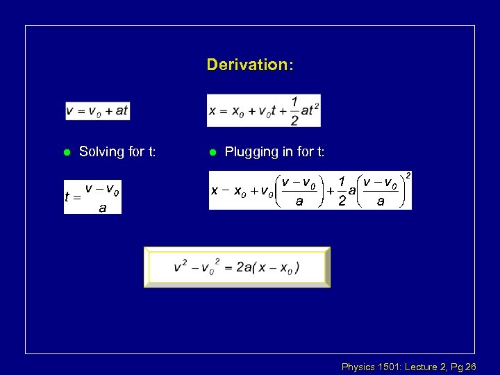 Derivation: l Solving for t: l Plugging in for t: Physics 1501: Lecture 2,