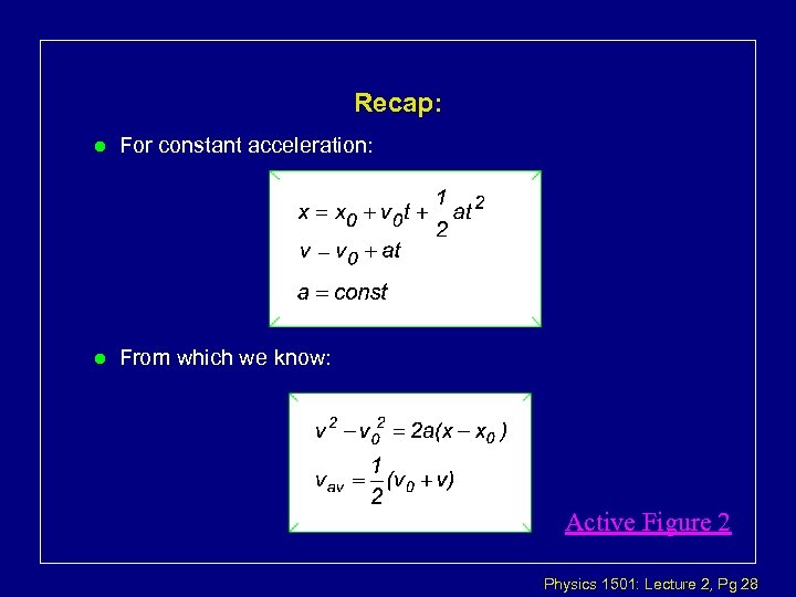 Recap: l For constant acceleration: l From which we know: Active Figure 2 Physics