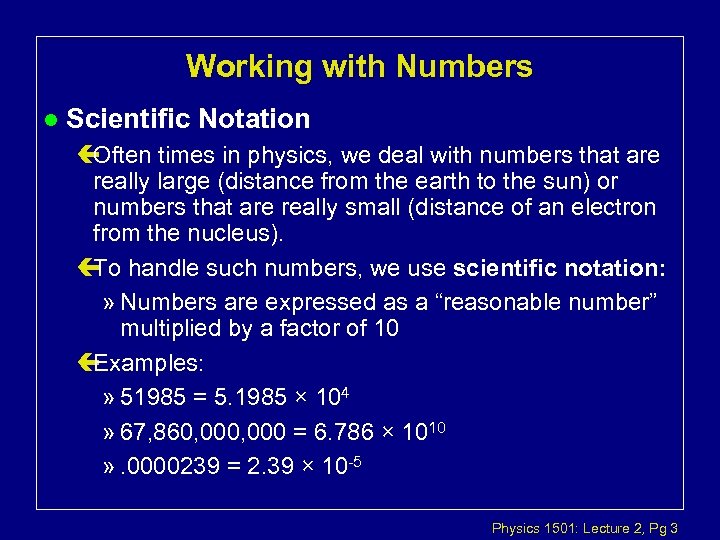 Working with Numbers l Scientific Notation ç Often times in physics, we deal with