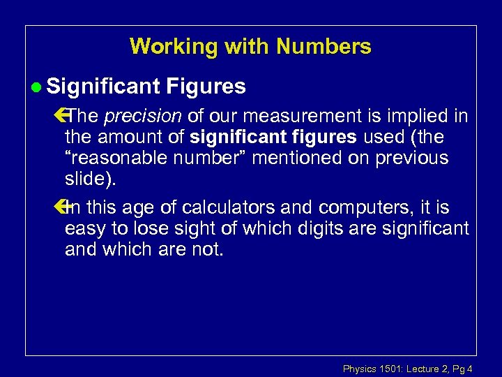 Working with Numbers l Significant Figures ç The precision of our measurement is implied