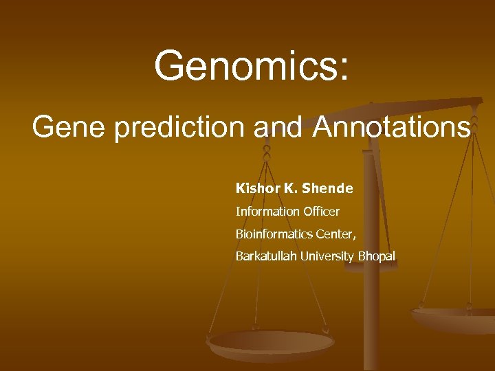 Genomics: Gene prediction and Annotations Kishor K. Shende Information Officer Bioinformatics Center, Barkatullah University