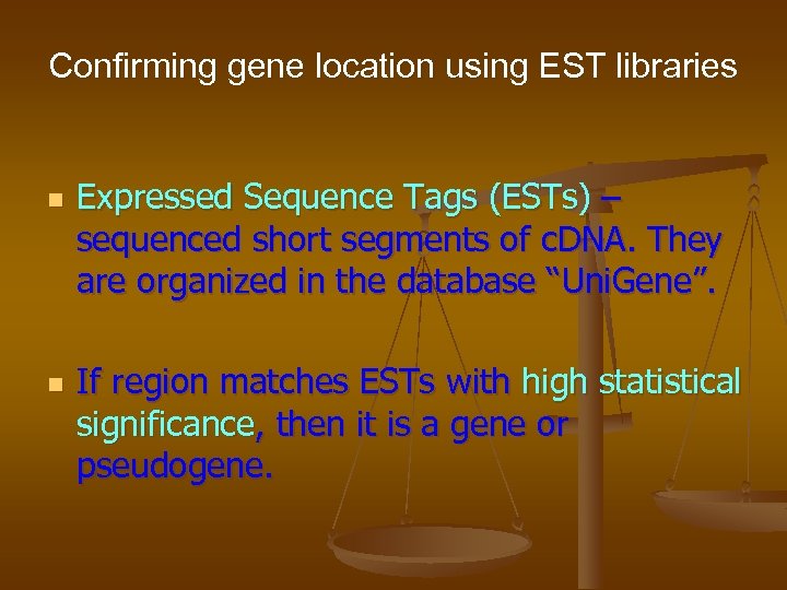Confirming gene location using EST libraries n n Expressed Sequence Tags (ESTs) – sequenced