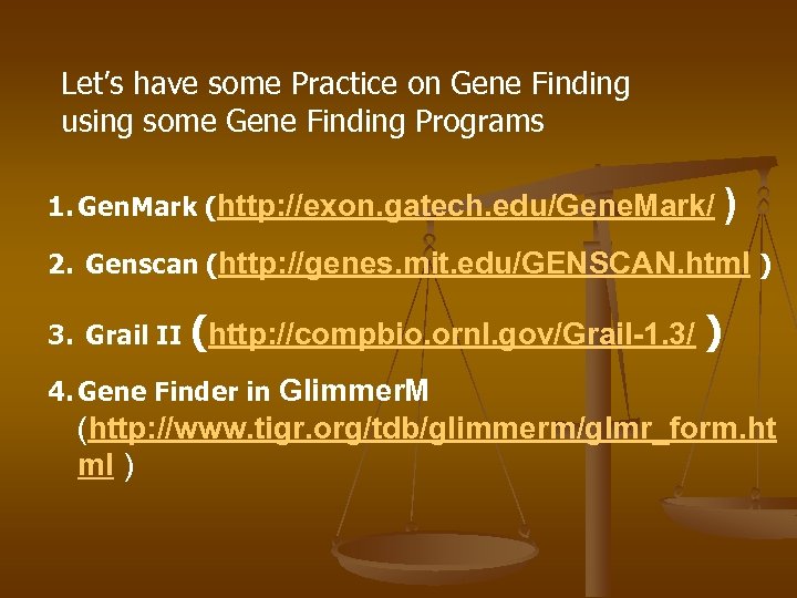 Let’s have some Practice on Gene Finding using some Gene Finding Programs 1. Gen.