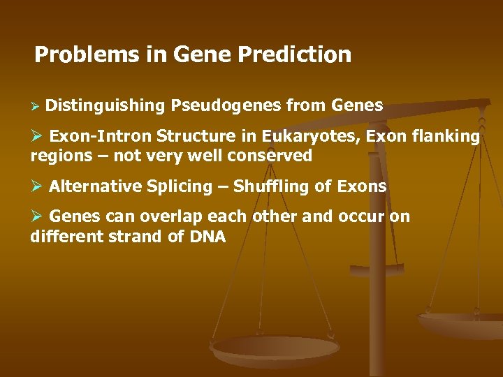 Problems in Gene Prediction Ø Distinguishing Pseudogenes from Genes Ø Exon-Intron Structure in Eukaryotes,
