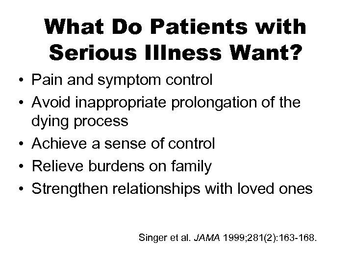 What Do Patients with Serious Illness Want? • Pain and symptom control • Avoid