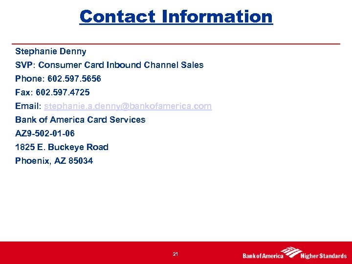 Contact Information Stephanie Denny SVP: Consumer Card Inbound Channel Sales Phone: 602. 597. 5656