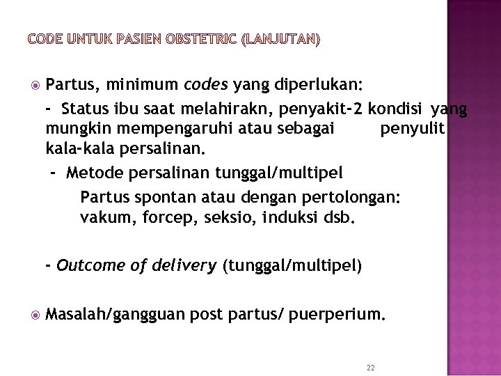  Partus, minimum codes yang diperlukan: - Status ibu saat melahirakn, penyakit-2 kondisi yang