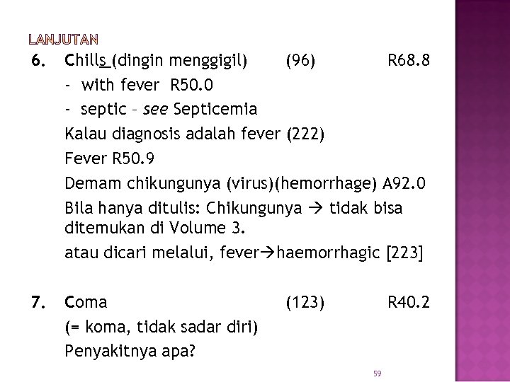 6. Chills (dingin menggigil) (96) R 68. 8 - with fever R 50. 0