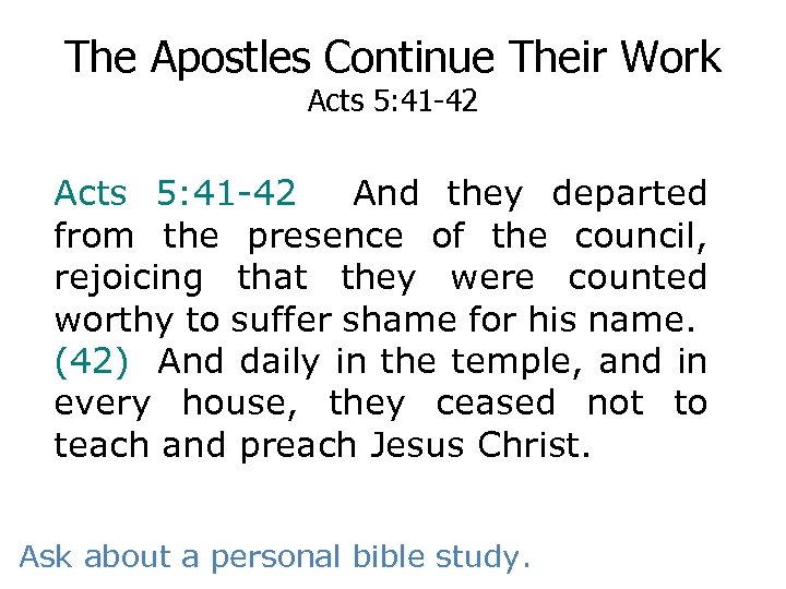 The Apostles Continue Their Work Acts 5: 41 -42 And they departed from the