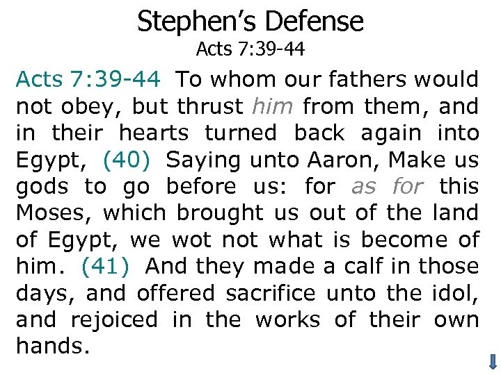 Stephen’s Defense Acts 7: 39 -44 To whom our fathers would not obey, but