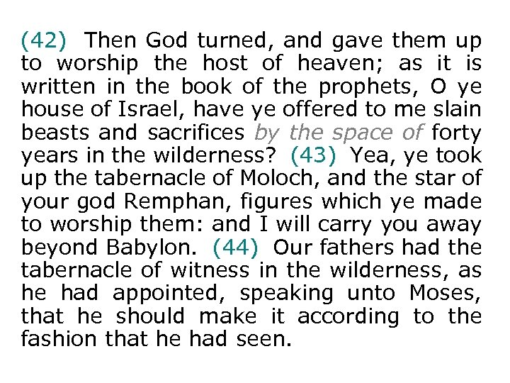 (42) Then God turned, and gave them up to worship the host of heaven;