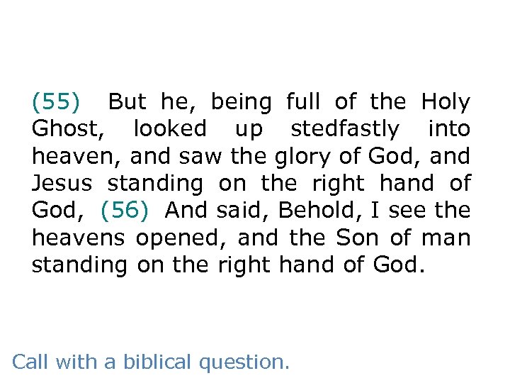 (55) But he, being full of the Holy Ghost, looked up stedfastly into heaven,