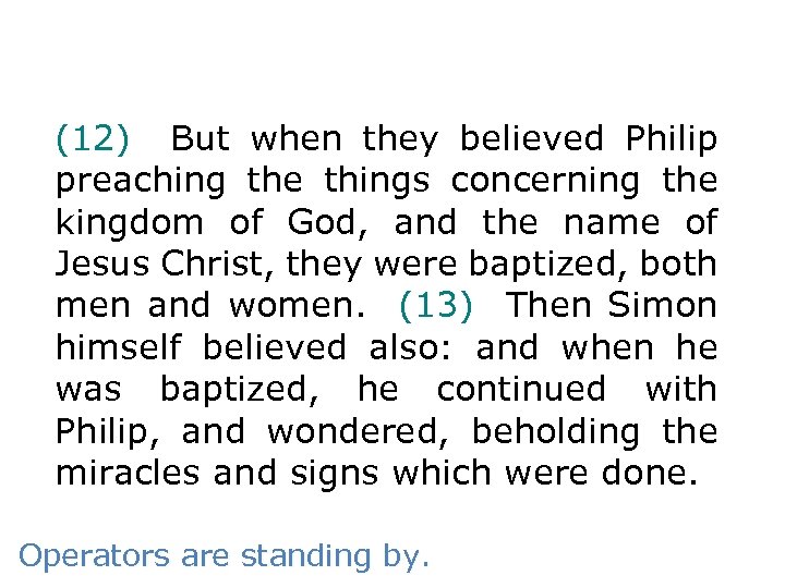 (12) But when they believed Philip preaching the things concerning the kingdom of God,