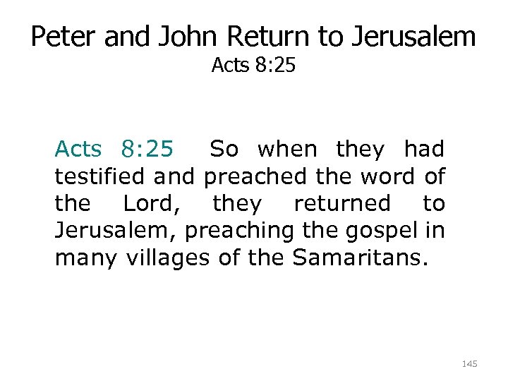 Peter and John Return to Jerusalem Acts 8: 25 So when they had testified