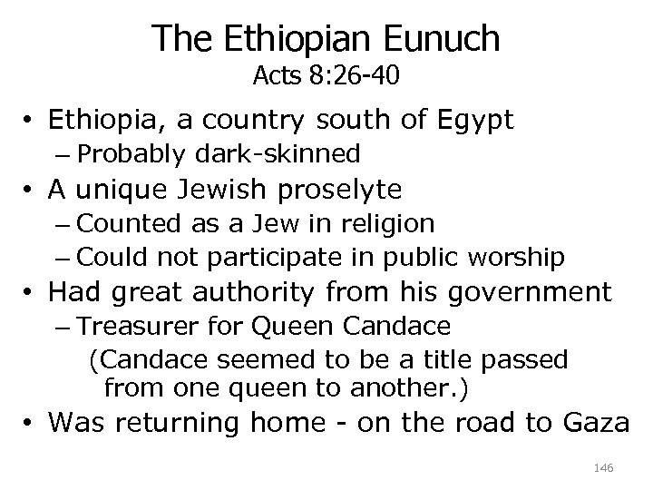 The Ethiopian Eunuch Acts 8: 26 -40 • Ethiopia, a country south of Egypt