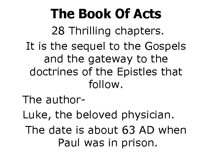 The Book Of Acts 28 Thrilling chapters. It is the sequel to the Gospels
