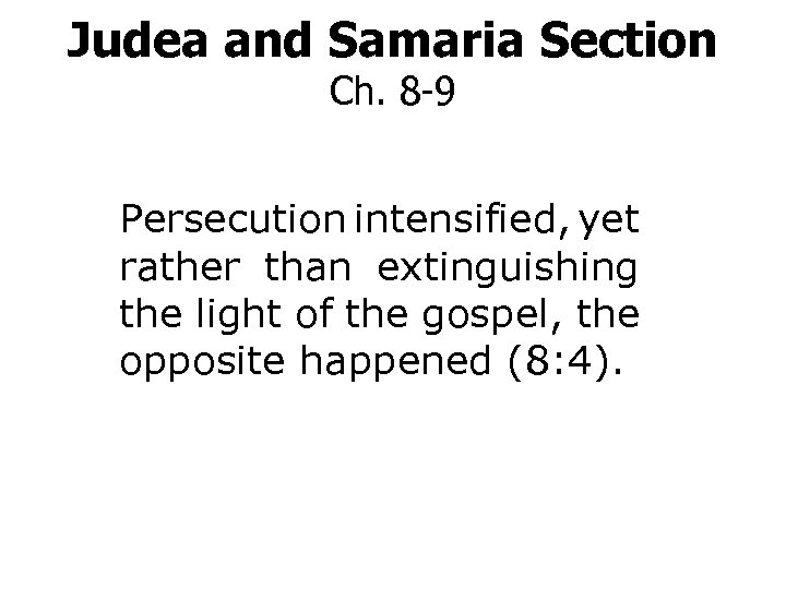 Judea and Samaria Section Ch. 8 -9 Persecution intensified, yet rather than extinguishing the