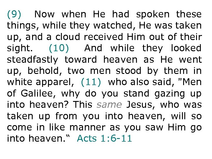 (9) Now when He had spoken these things, while they watched, He was taken