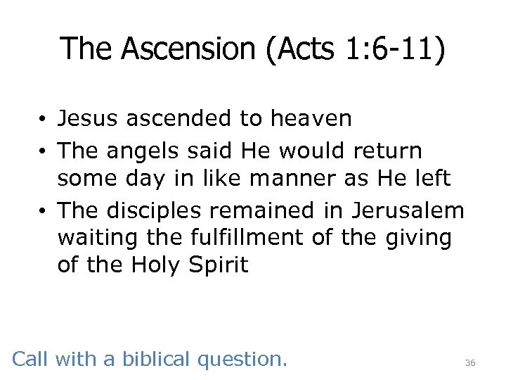 The Ascension (Acts 1: 6 -11) • Jesus ascended to heaven • The angels