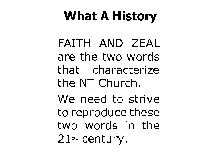 What A History FAITH AND ZEAL are the two words that characterize the NT