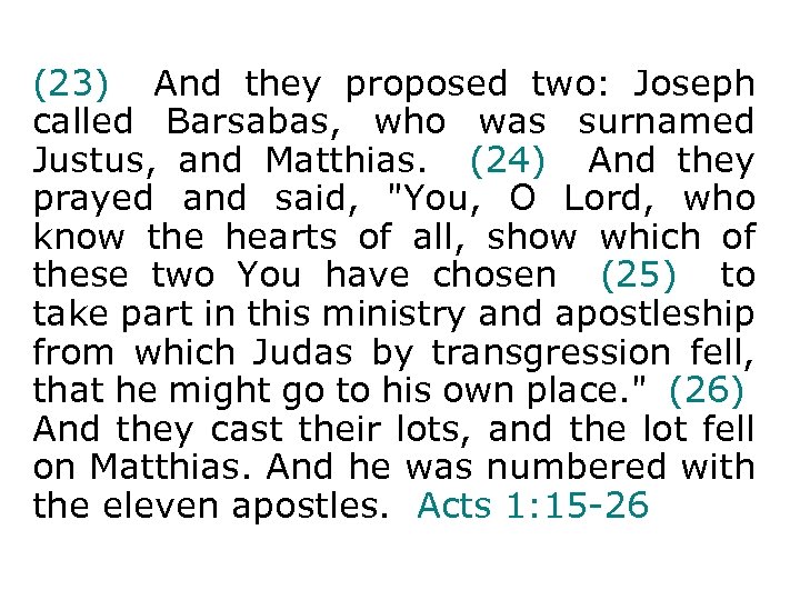 (23) And they proposed two: Joseph called Barsabas, who was surnamed Justus, and Matthias.