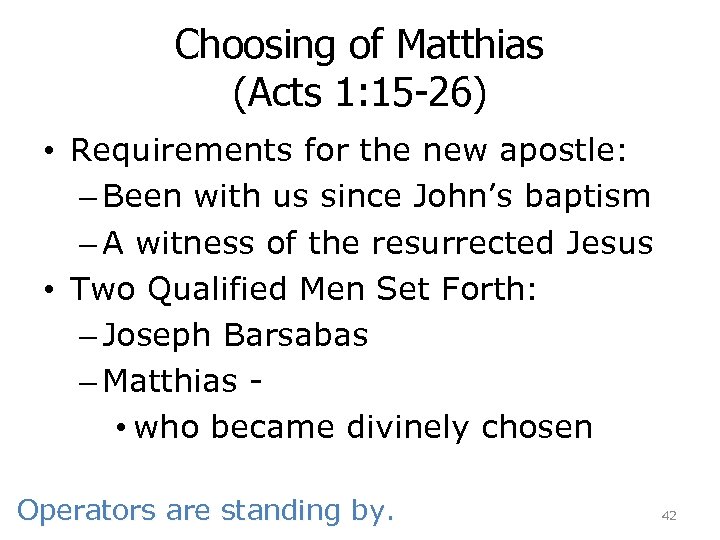 Choosing of Matthias (Acts 1: 15 -26) • Requirements for the new apostle: –