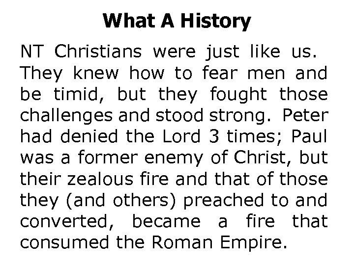 What A History NT Christians were just like us. They knew how to fear