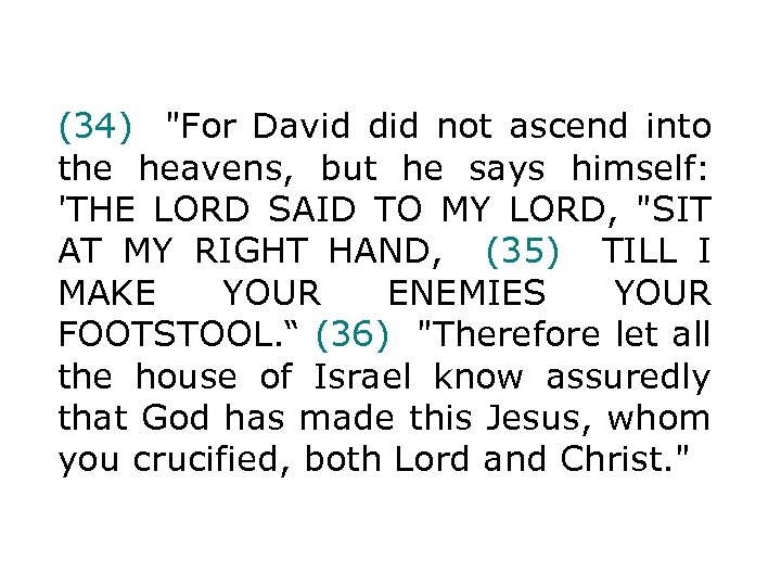(34) "For David did not ascend into the heavens, but he says himself: 'THE