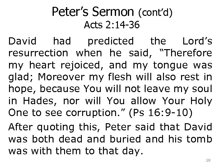 Peter’s Sermon (cont’d) Acts 2: 14 -36 David had predicted the Lord’s resurrection when