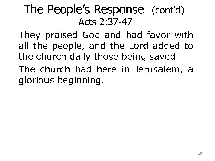 The People’s Response (cont’d) Acts 2: 37 -47 They praised God and had favor