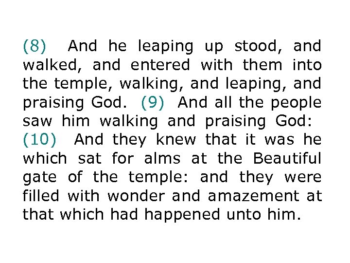 (8) And he leaping up stood, and walked, and entered with them into the