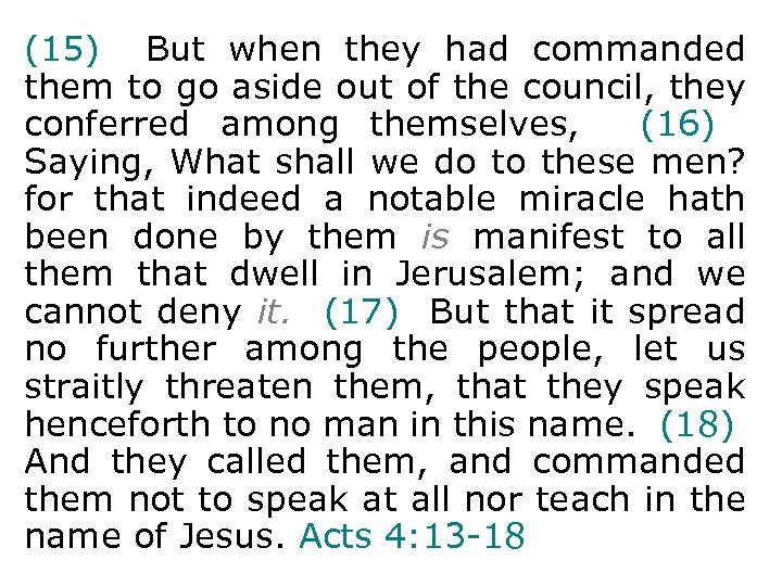 (15) But when they had commanded them to go aside out of the council,