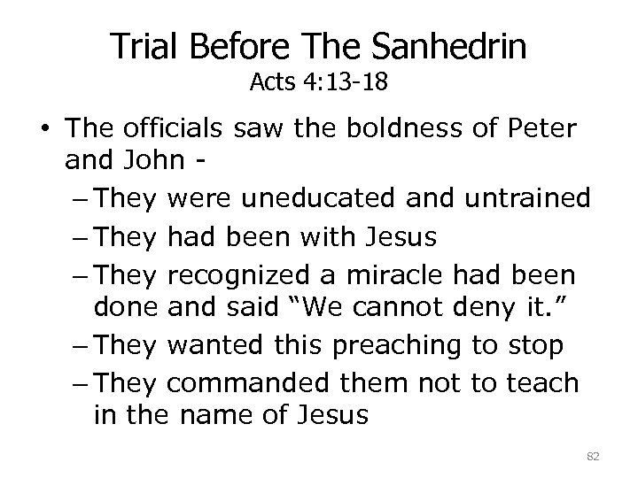 Trial Before The Sanhedrin Acts 4: 13 -18 • The officials saw the boldness