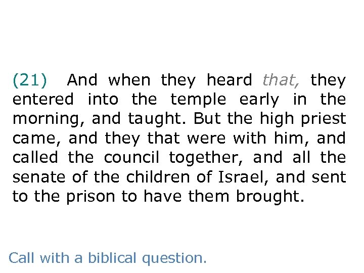 (21) And when they heard that, they entered into the temple early in the