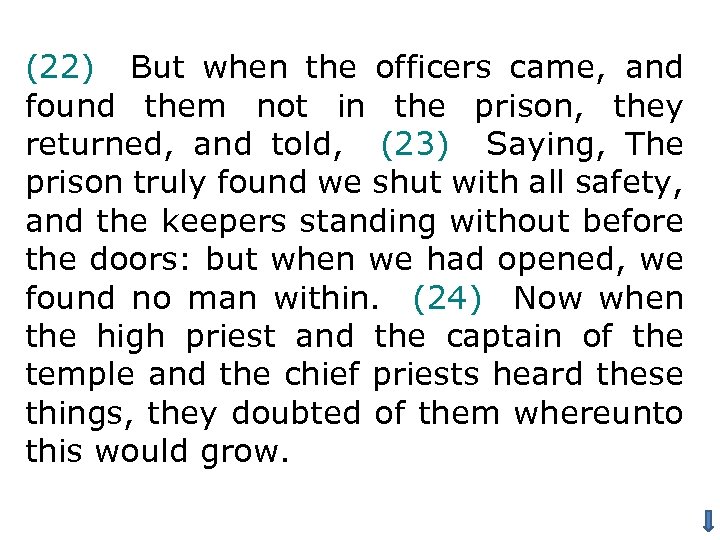 (22) But when the officers came, and found them not in the prison, they