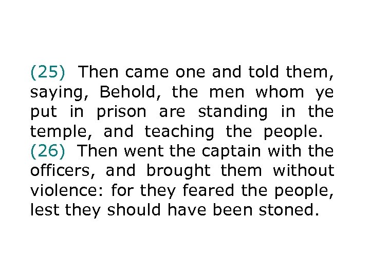 (25) Then came one and told them, saying, Behold, the men whom ye put