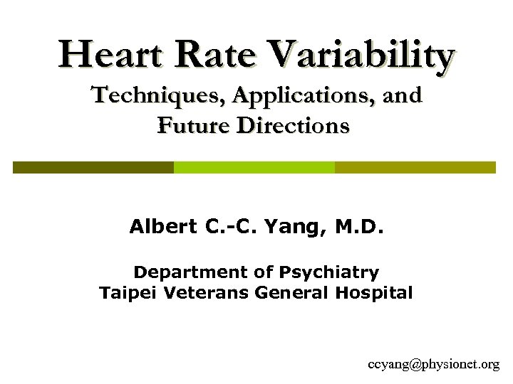 Heart Rate Variability Techniques, Applications, and Future Directions Albert C. -C. Yang, M. D.