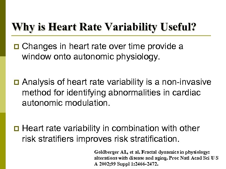 Why is Heart Rate Variability Useful? p Changes in heart rate over time provide