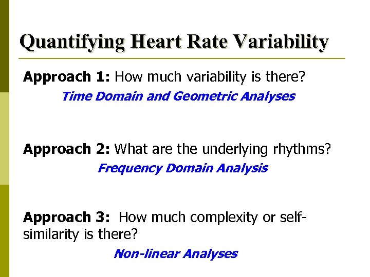 Quantifying Heart Rate Variability Approach 1: How much variability is there? Time Domain and