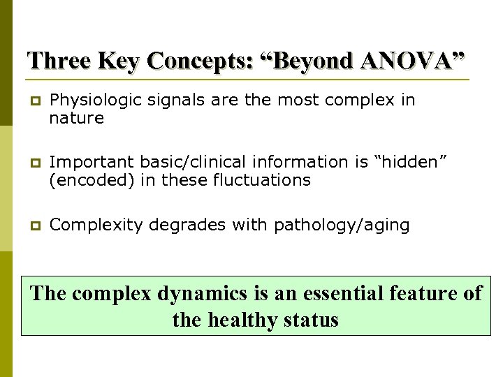 Three Key Concepts: “Beyond ANOVA” p Physiologic signals are the most complex in nature